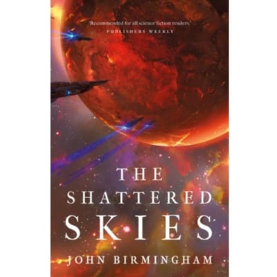 The Shattered Skies - The Cruel Stars Trilogy - John Birmingham