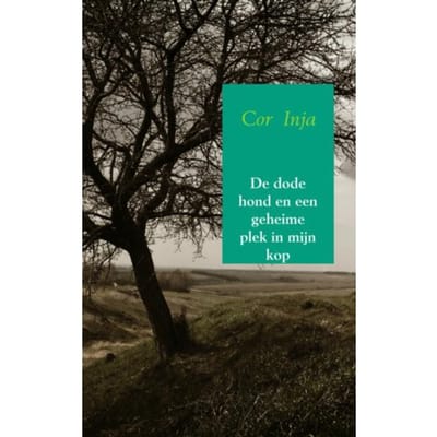 De Dode Hond En Een Geheime Plek In Mijn Kop - Cor Inja