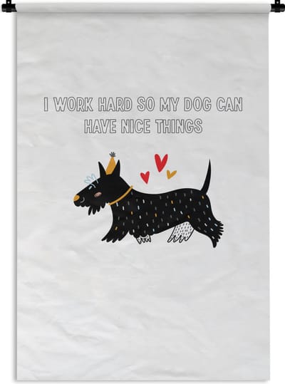 Wandkleed - Wanddoek - Spreuken - Quotes - Honden - I work hard so my dog can have nice things - 120x180 cm - Wandtapijt
