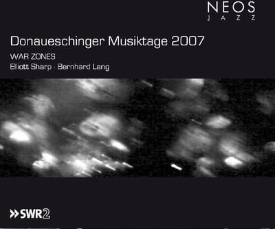 Eliott Sharp & Bernard Lang - War Zones (Donaueschinger Musiktage 2007) (CD)
