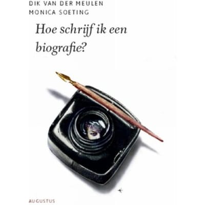 Hoe Schrijf Ik Een Biografie? - De Schrijfbibliotheek - Dik van der Meulen