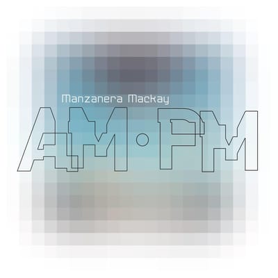 Manzanera Mackay Am Pm - Phil Manzanera & Andy Mackay
