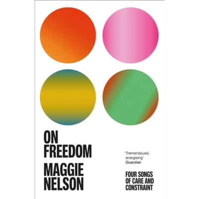 On Freedom - Maggie Nelson