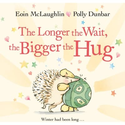 The Longer The Wait, The Bigger The Hug - Hedgehog & Friends - Eoin McLaughlin