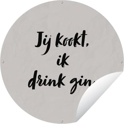 Tuincirkel Jij kookt, ik drink gin - Quote - Taupe - 60x60 cm - Ronde Tuinposter - Buiten