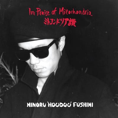 Minoru 'Hoodoo' Fushimi - In Praise Of Mitochondria (2 LP)