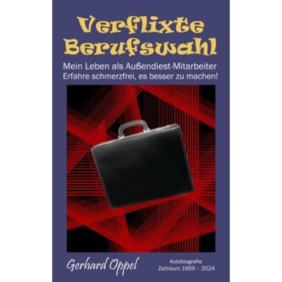 Verflixte Berufswahl - Gerhard Oppel