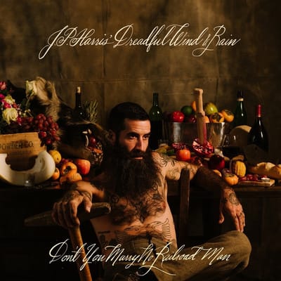 Don't You Marry No Railroad Man / Jp Harris' Dreadful Wind & Rain - J.p. Harris