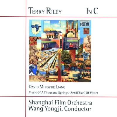 Terry Riley, David Mingyue Liang, Shanghai Film Orchestra, Wang Yongji - In C · Music Of A Thousand Springs · Zen (Ch'an) Of Water (CD)