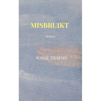Misbruikt - Watze Tiesema