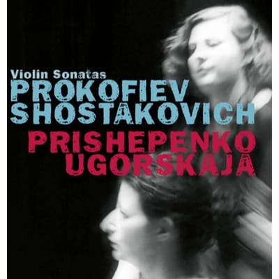 Prokofiev & Shostakovich, Violin Sonatas - Natalia Dina Ugorskaja & Prishep