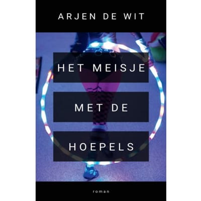 Het Meisje Met De Hoepels - Arjen de Wit