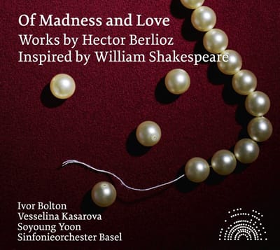 Soyoung Yoon, Vesselina Kasarova, Sinfonieorchester Basel, Ivor Bolton - Berlioz: Of Madness And Love (CD)