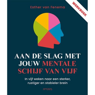 Aan De Slag Met Jouw Mentale Schijf Van Vijf - Esther van Fenema