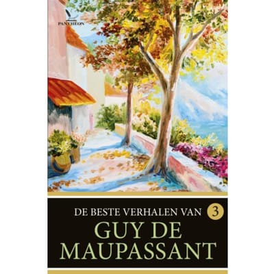 De Beste Verhalen Van Guy De Maupassant / 3 - De Beste Verhalen Van Guy De Maupassant - Guy de Maupassant