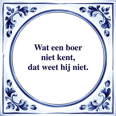 Spreuk Tegel - Wat een Boer niet Kent - Tegeltjeswijsheid - Kado