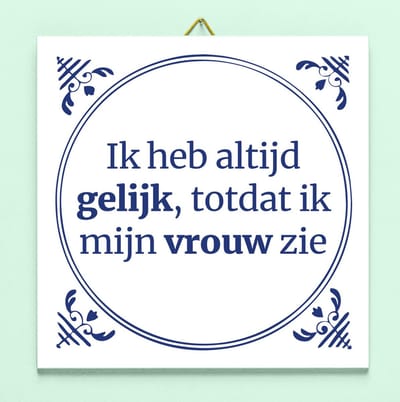 Tegeltje Ik heb altijd gelijk van Ditverzinjeniet
