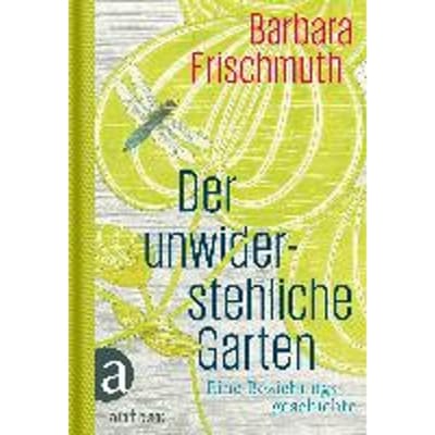 Der unwiderstehliche Garten Eine Beziehungsgeschichte