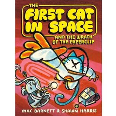 The First Cat In Space And The Wrath Of The Paperclip - The First Cat In Space - Mac Barnett