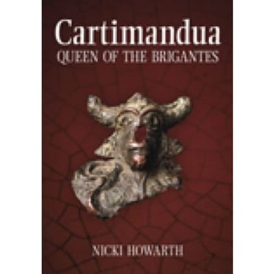Cartimandua - Queen Of The Brigantes - Nicki Howarth