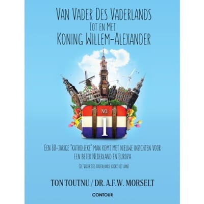 Van Vader Des Vaderlands Tot En Met Koning Willem-Alexander - Ton Toutnu