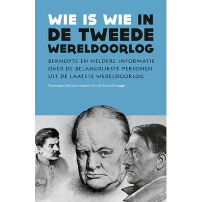 Wie Is Wie In De Tweede Wereldoorlog - Wie Is Wie - Egbert van de Schootbrugge