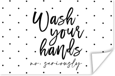 Poster Spreuken - Quotes - Wash your hands no seriously - 180x120 cm XXL