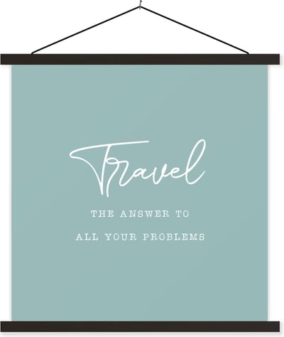 Posterhanger incl. Poster 60x60 cm - Schoolplaat - Spreuken - Quotes - The answer to all your problems - Travel - Reis - Textielposter - Zwarte latten