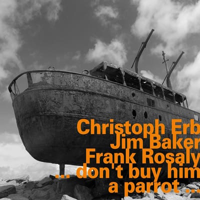 Christoph Erb, Frank Rosaly, Jim Baker - ... Don't Buy Him A Parrot ... (CD)