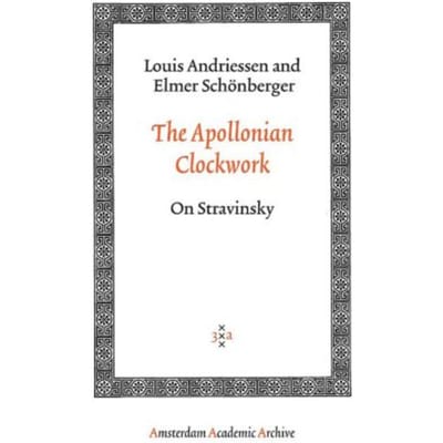 The Apollonian Clockwork - Amsterdam Academic Archive - Louis Andriessen
