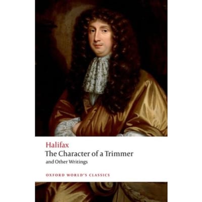The Character Of A Trimmer And Other Writings - Oxford World's Classics - George Savile Halifax