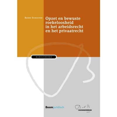 Opzet En Bewuste Roekeloosheid In Het Arbeidsrecht En Het Privaatrecht - Bakelsinstituut - Björn Schouten