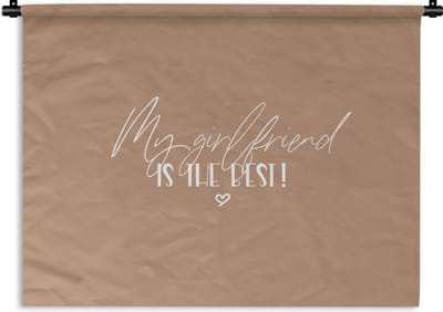 Wandkleed - Wanddoek - Quotes - Spreuken - Vriendin - My girlfriend is the best! - 120x90 cm - Wandtapijt