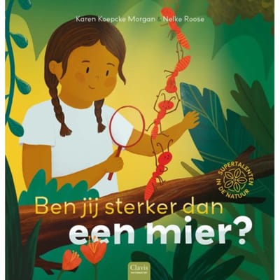 Ben Jij Sterker Dan Een Mier? - Supertalenten In De Natuur - Karen Koepcke Morgan