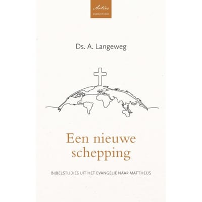 Een Nieuwe Schepping - Artios Bijbelstudies - A. Langeweg