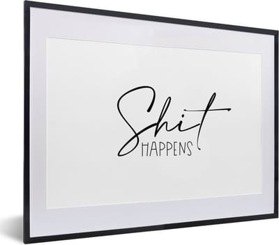 Fotolijst incl. Poster - Spreuken - Quotes - Shit happens - Zwart - Wit - 40x30 cm - Posterlijst
