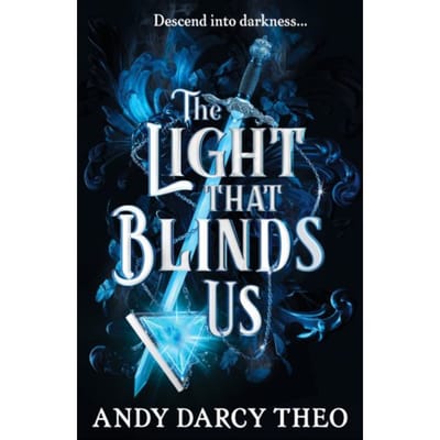The Light That Blinds Us - Descent Into Darkness - Andy Darcy Theo
