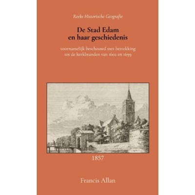 De Stad Edam En Haar Geschiedenis - Francis Allan