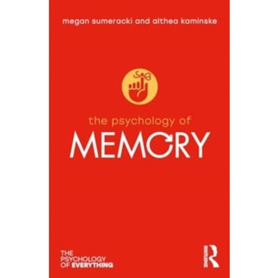 The Psychology Of Memory - The Psychology Of Everything - Sumeracki, Megan