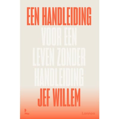 Een Handleiding Voor Een Leven Zonder Handleiding - Jef Willem