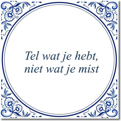 Tegeltje met standaard - Tel wat je hebt, niet wat je mist