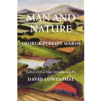 Man And Nature - Weyerhaeuser Environmental Classics - George Perkins Marsh