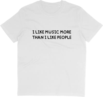 T Shirt Grappige Muziek Quote: I like Music More Than I Like People - Wit - Maat S