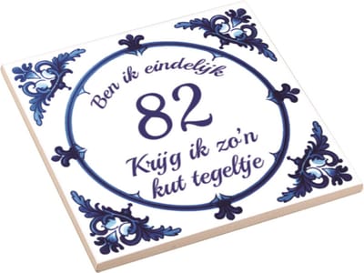 Spreuktegel | Ben Ik Eindelijk 82 Jaar Krijg Ik Zo'n Kut Tegeltje | Kuttegel | Cadeau Verjaardag