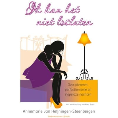 Ik Kan Het Niet Loslaten! - Annemarie van Heijningen-Steenbe