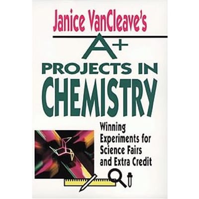 Janice Vancleave's A+ Projects In Chemistry - VanCleave, Janice
