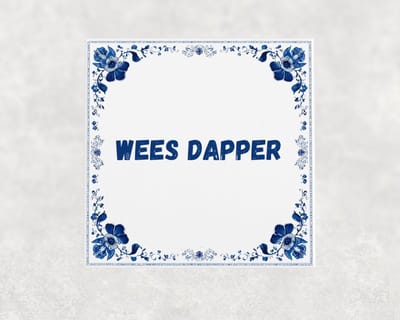 Spreuk tegel 15x15 cm Wees dapper