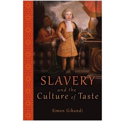 Slavery And The Culture Of Taste - Simon Gikandi