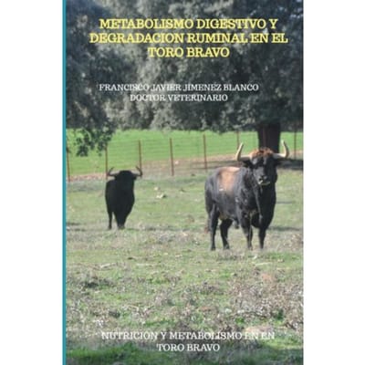 Metabolismo Digestivo Y Degradacion Ruminal En El Toro Bravo - Francisco Javier JIMENEZ BLANCO