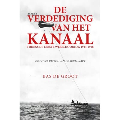 De Verdediging Van Het Kanaal Tijdens De Eerste Wereldoorlog 1914-1918 - Bas de Groot